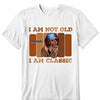 Personalized I'm not Old I'm A Classic Birthday Shirt, Custom Birthday Shirt For Women, 50 Years Old Birthday Shirt, Personalized Birthday Gift