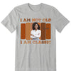 Personalized I Am not Old I Am A Classic Birthday Shirt, Custom Birthday Shirt For Women, 50 Years Old Birthday Shirt, Personalized Birthday Gift