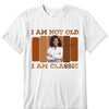 Personalized I Am not Old I Am A Classic Birthday Shirt, Custom Birthday Shirt For Women, 50 Years Old Birthday Shirt, Personalized Birthday Gift