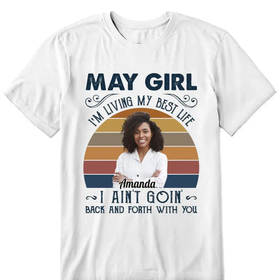 Personalized I'm Living My Best Life Shirt, I Ain't Goin Back and Forth With You Shirt,  Birthday Month Shirt, Custom Month of Women Birthday Shirt, Custom Photos birthday shirt