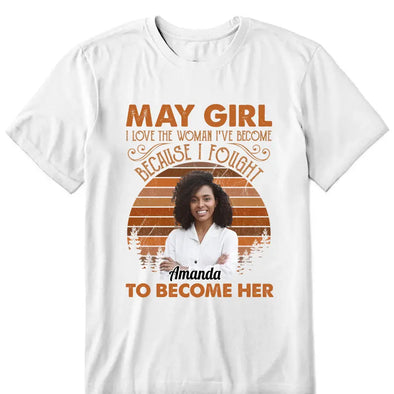 Personalized Custom Birthday Month Shirt, Name and Age Birthday Shirt, Custom Birthday Women Shirt, I Love The Woman I've Become Because I Fought To Become Her Shirt