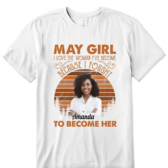 Personalized Custom Birthday Month Shirt, Name and Age Birthday Shirt, Custom Birthday Women Shirt, I Love The Woman I've Become Because I Fought To Become Her Shirt