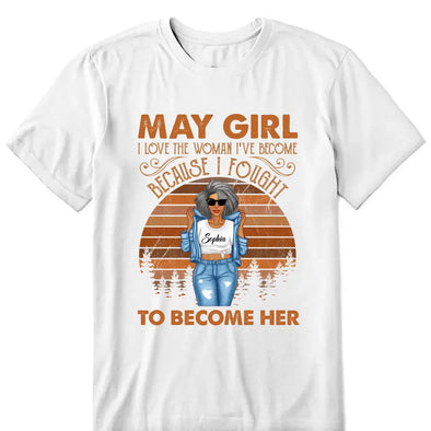 Personalized Custom Birthday Month Shirt, Name and Age Birthday Shirt, Custom Birthday Women Shirt, I Love The Woman I've Become Because I Fought To Become Her Shirt