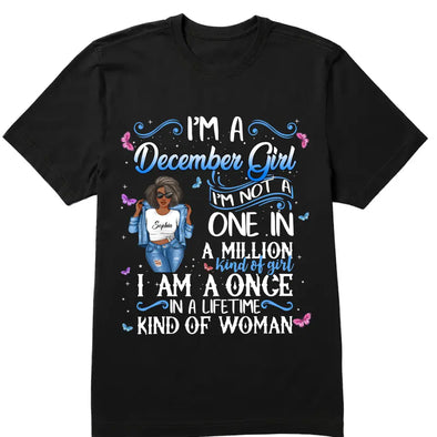Personalized Birthday Month Shirt, Name and Age Birthday Shirt, Custom Birthday Women Shirt, I'm A Girl I'm Not A One In A Million Kind Of Girl I Am A Once In A Liftetime Kind Of A Woman Shirt
