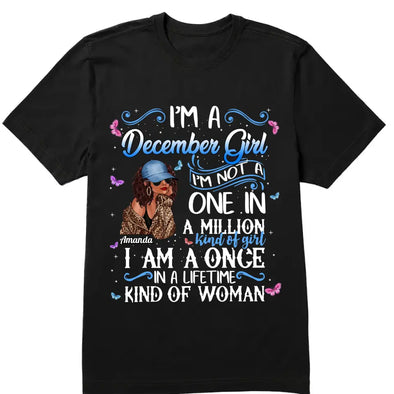 Personalized Birthday Month Shirt, Name and Age Birthday Shirt, Custom Birthday Women Shirt, I'm A Girl I'm Not A One In A Million Kind Of Girl I Am A Once In A Liftetime Kind Of A Woman Shirt