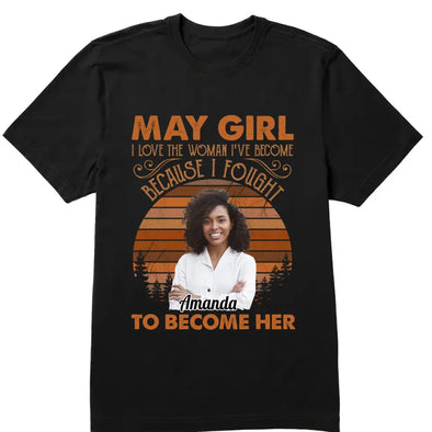 Personalized Custom Birthday Month Shirt, Name and Age Birthday Shirt, Custom Birthday Women Shirt, I Love The Woman I've Become Because I Fought To Become Her Shirt