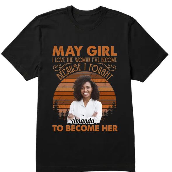 Personalized Custom Birthday Month Shirt, Name and Age Birthday Shirt, Custom Birthday Women Shirt, I Love The Woman I've Become Because I Fought To Become Her Shirt