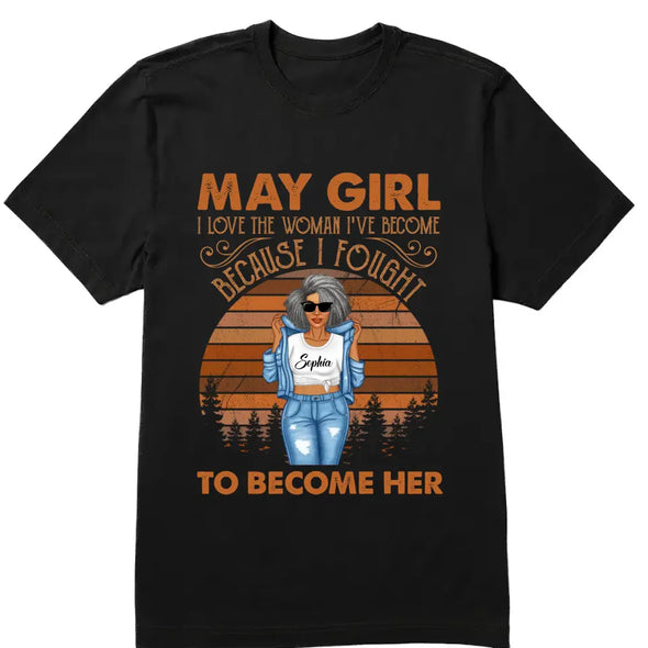 Personalized Custom Birthday Month Shirt, Name and Age Birthday Shirt, Custom Birthday Women Shirt, I Love The Woman I've Become Because I Fought To Become Her Shirt