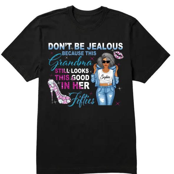 Don't Be Jealous Because This Grandma Still Looks This Good  In Her Fifties Shirt, Personalized Birthday Month Shirt, Name and Age Birthday Shirt, Custom Birthday Women Shirt