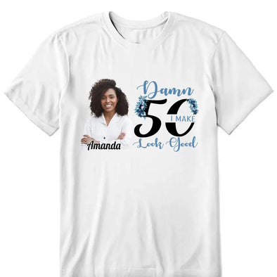 Custom Photo I Make Look Good Shirt, Custom 50th Birthday Shirt For Women, 50 Years Old Birthday Shirt, Personalized Birthday Gift. 50th Birthday shirt, Birthday Girl, 50 Birthday Women