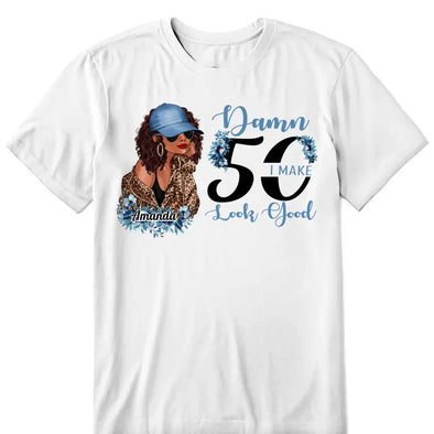 Custom Name I Make Look Good Shirt, Custom 50th Birthday Shirt For Women, 50 Years Old Birthday Shirt, Personalized Birthday Gift. 50th Birthday shirt, Birthday Girl, 50 Birthday Women