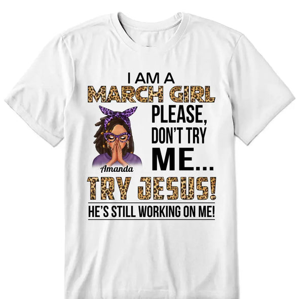 Personalized Birthday Month Shirt, Name and Age Birthday Shirt, Custom Birthday Women Shirt, I Am A Girl Please Don't Try Me Shirt, Try Jesus He's Still Working On Me Shirt
