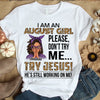 Personalized Birthday Month Shirt, Name and Age Birthday Shirt, Custom Birthday Women Shirt, I Am A Girl Please Don't Try Me Shirt, Try Jesus He's Still Working On Me Shirt