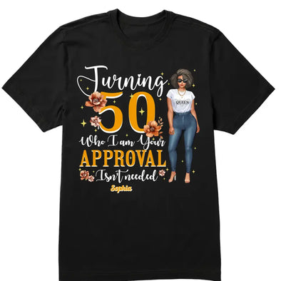 Who I Am Your Approval Isn't Needed Shirt, Customized Hello Fitty Shirt, Custom Birthday Shirt, Birthday Shirt Ideas For Her