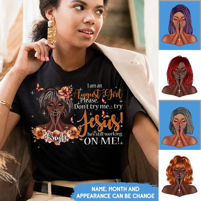 Custom Birthday Month Shirt, I Am A Girl Please Don't Try Me Shirt, Try Jesus He's Still Working On Me Shirt