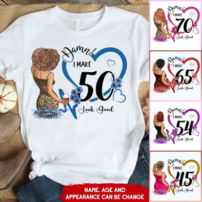 I make 19xx Look Good, Funny Birthday Shirt Ideas For Her