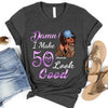 I make 19xx Look Good, Birthday Shirt Ideas For Her