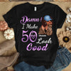 I make 19xx Look Good, Birthday Shirt Ideas For Her